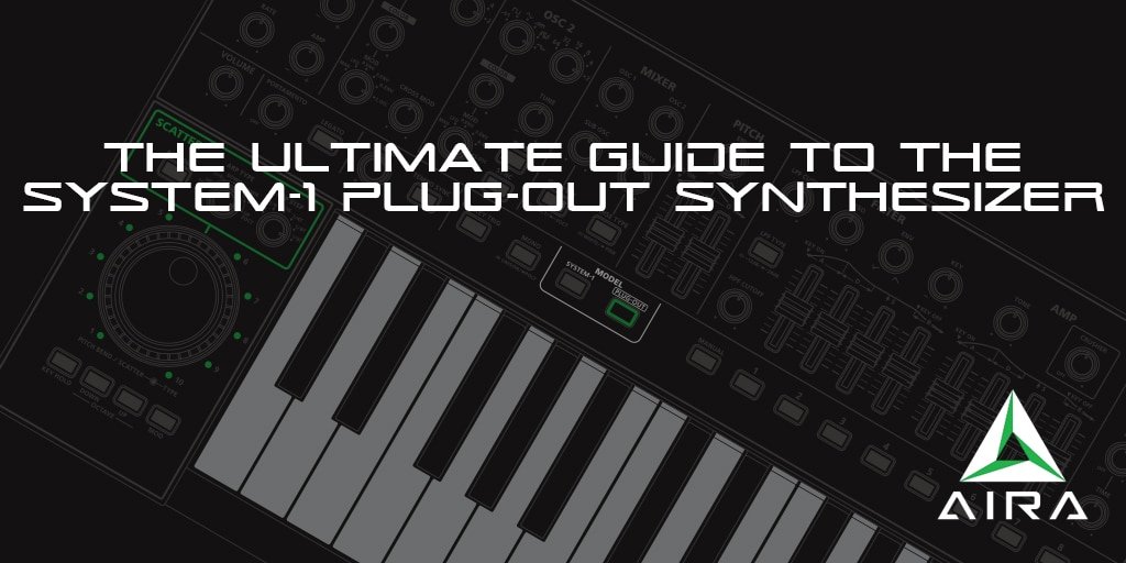 AIRA SYSTEM-1 Plug-Out Synthesizer - The Ultimate Guide